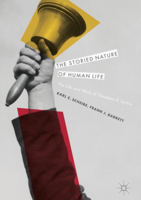 The Storied Nature of Human Life : The Life and Work of Theodore R. Sarbin, Hardback Book