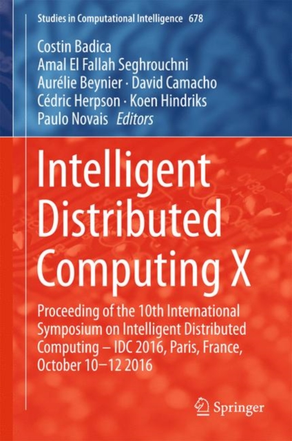 Intelligent Distributed Computing X : Proceedings of the 10th International Symposium on Intelligent Distributed Computing - IDC 2016, Paris, France, October 10-12 2016, Hardback Book