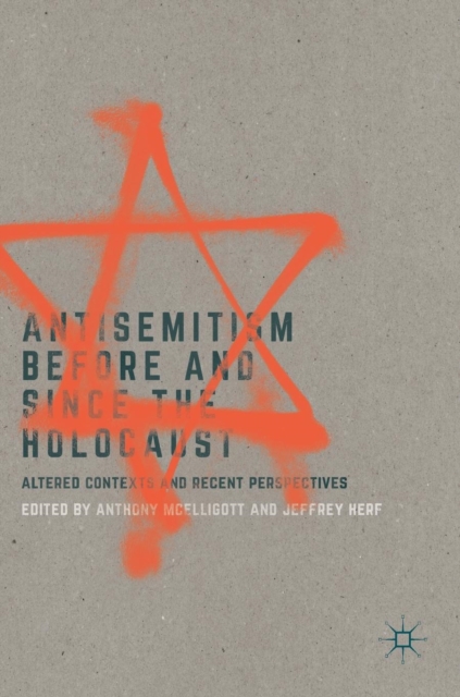 Antisemitism Before and Since the Holocaust : Altered Contexts and Recent Perspectives, Hardback Book