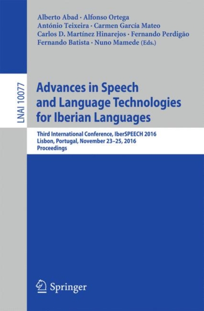 Advances in Speech and Language Technologies for Iberian Languages : Third International Conference, IberSPEECH 2016, Lisbon, Portugal, November 23-25, 2016, Proceedings, Paperback / softback Book