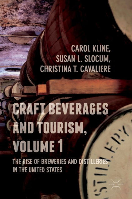 Craft Beverages and Tourism, Volume 1 : The Rise of Breweries and Distilleries in the United States, Hardback Book