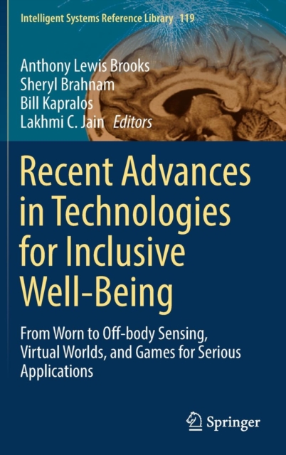 Recent Advances in Technologies for Inclusive Well-Being : From Worn to off-Body Sensing, Virtual Worlds, and Games for Serious Applications, Hardback Book