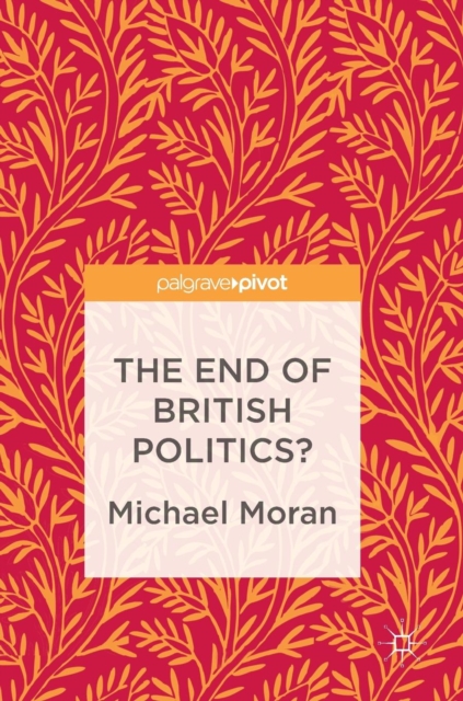 The End of British Politics?, Hardback Book