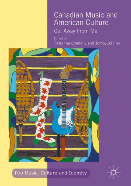 Canadian Music and American Culture : Get Away From Me, Hardback Book