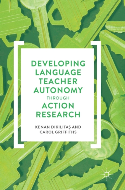 Developing Language Teacher Autonomy through Action Research, Hardback Book