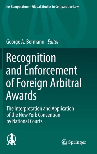Recognition and Enforcement of Foreign Arbitral Awards : The Interpretation and Application of the New York Convention by National Courts, Hardback Book