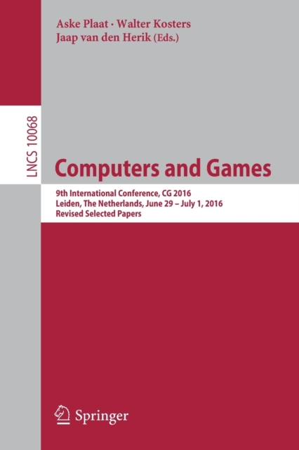 Computers and Games : 9th International Conference, CG 2016, Leiden, The Netherlands, June 29 – July 1, 2016, Revised Selected Papers, Paperback / softback Book