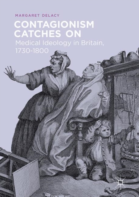Contagionism Catches On : Medical Ideology in Britain, 1730-1800, Hardback Book