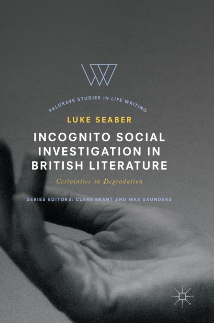Incognito Social Investigation in British Literature : Certainties in Degradation, Hardback Book