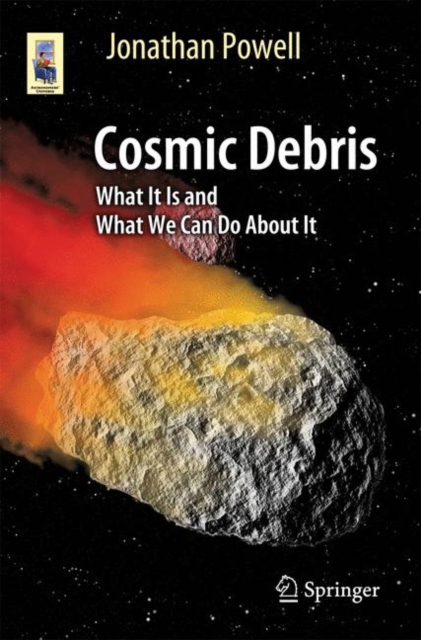 Cosmic Debris : What It Is and What We Can Do About It, Paperback / softback Book
