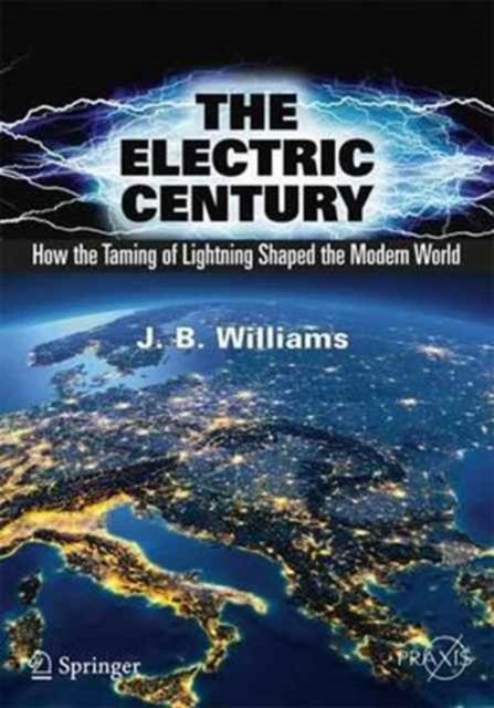 The Electric Century : How the Taming of Lightning Shaped the Modern World, Paperback / softback Book