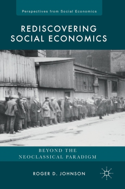 Rediscovering Social Economics : Beyond the Neoclassical Paradigm, Hardback Book