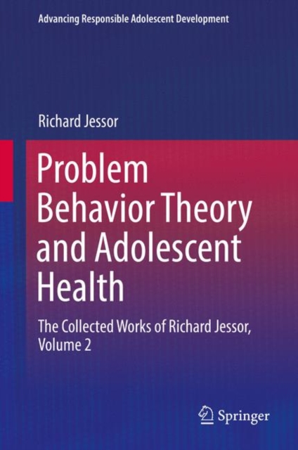 Problem Behavior Theory and Adolescent Health : The Collected Works of Richard Jessor, Volume 2, Hardback Book