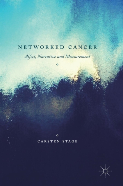 Networked Cancer : Affect, Narrative and Measurement, Hardback Book