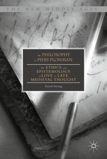 The Philosophy of Piers Plowman : The Ethics and Epistemology of Love in Late Medieval Thought, Hardback Book