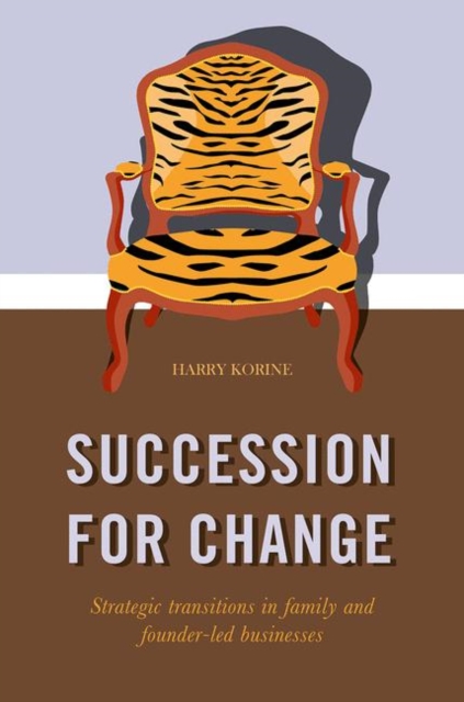 SUCCESSION FOR CHANGE : Strategic transitions in family and founder-led businesses, Hardback Book