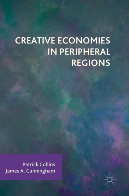 Creative Economies in Peripheral Regions, Hardback Book