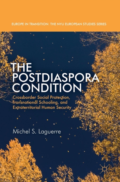 The Postdiaspora Condition : Crossborder Social Protection, Transnational Schooling, and Extraterritorial Human Security, Hardback Book