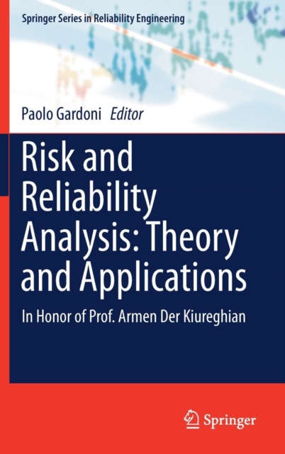 Risk and Reliability Analysis: Theory and Applications : In Honor of Prof. Armen der Kiureghian, Hardback Book