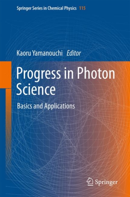 Progress in Photon Science : Basics and Applications, Hardback Book