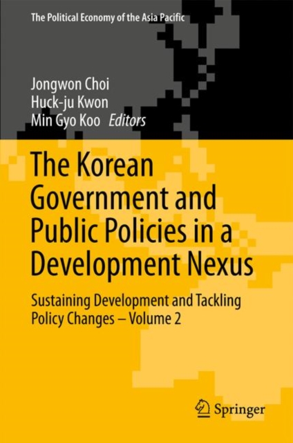 The Korean Government and Public Policies in a Development Nexus : Sustaining Development and Tackling Policy Changes - Volume 2, Hardback Book