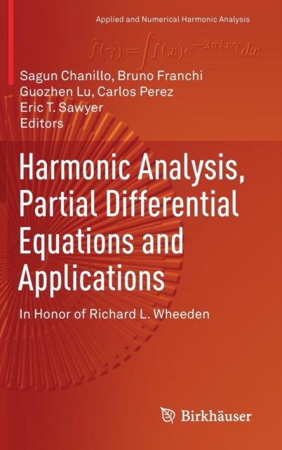 Harmonic Analysis, Partial Differential Equations and Applications : In Honor of Richard L. Wheeden, Hardback Book