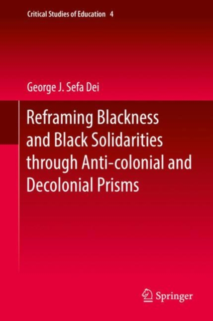 Reframing Blackness and Black Solidarities Through Anti-Colonial and Decolonial Prisms, Hardback Book