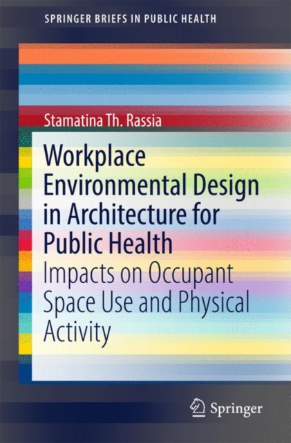 Workplace Environmental Design in Architecture for Public Health : Impacts on Occupant Space Use and Physical Activity, Paperback / softback Book