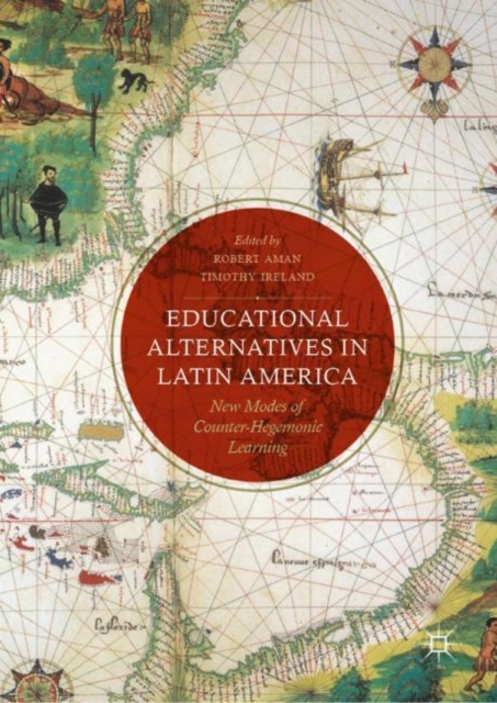 Educational Alternatives in Latin America : New Modes of Counter-Hegemonic Learning, Hardback Book