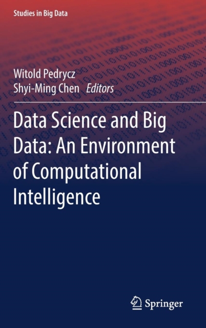 Data Science and Big Data: An Environment of Computational Intelligence, Hardback Book