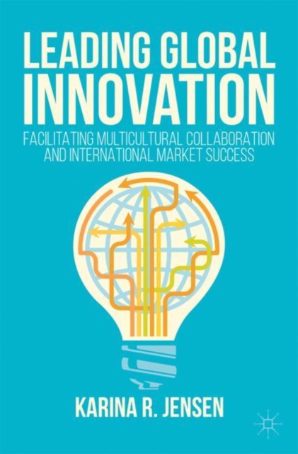 Leading Global Innovation : Facilitating Multicultural Collaboration and International Market Success, Paperback / softback Book