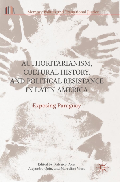 Authoritarianism, Cultural History, and Political Resistance in Latin America : Exposing Paraguay, Hardback Book