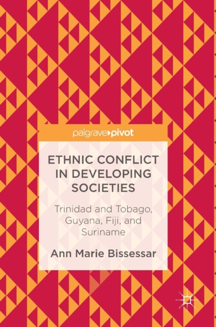 Ethnic Conflict in Developing Societies : Trinidad and Tobago, Guyana, Fiji, and Suriname, Hardback Book