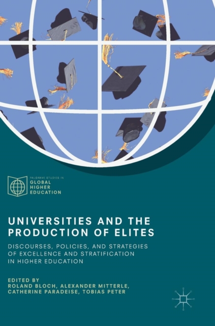 Universities and the Production of Elites : Discourses, Policies, and Strategies of Excellence and Stratification in Higher Education, Hardback Book