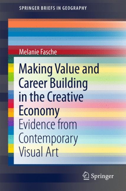 Making Value and Career Building in the Creative Economy : Evidence from Contemporary Visual Art, Paperback / softback Book