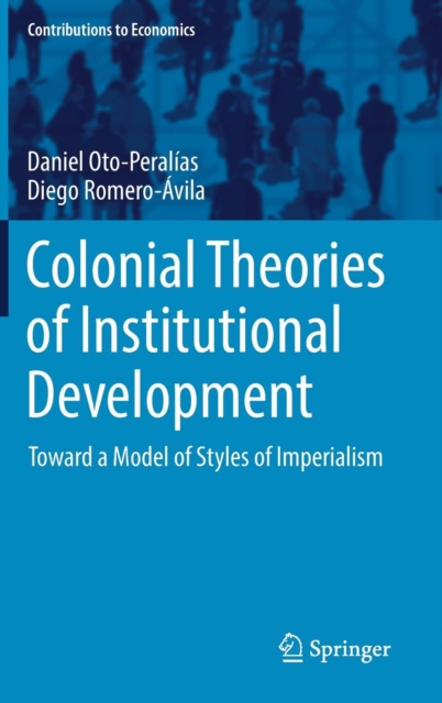Colonial Theories of Institutional Development : Toward a Model of Styles of Imperialism, Hardback Book