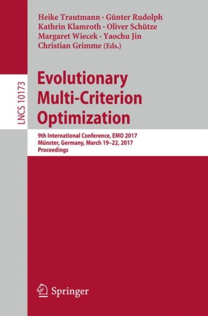 Evolutionary Multi-Criterion Optimization : 9th International Conference, EMO 2017, Munster, Germany, March 19-22, 2017, Proceedings, Paperback / softback Book