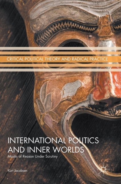 International Politics and Inner Worlds : Masks of Reason under Scrutiny, Hardback Book