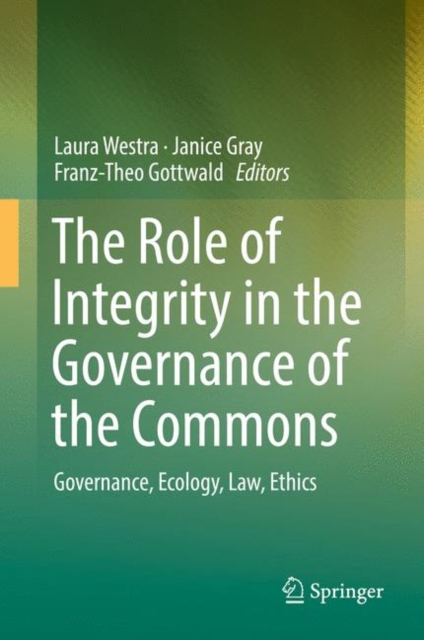 The Role of Integrity in the Governance of the Commons : Governance, Ecology, Law, Ethics, Hardback Book