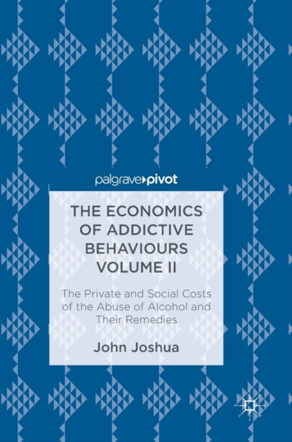 The Economics of Addictive Behaviours Volume II : The Private and Social Costs of the Abuse of Alcohol and Their Remedies, Hardback Book