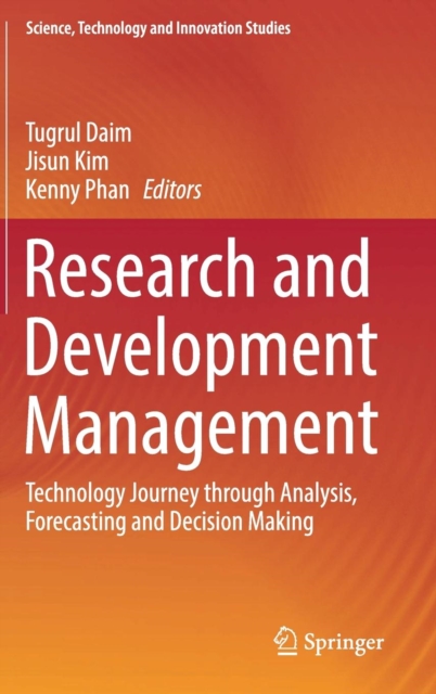 Research and Development Management : Technology Journey Through Analysis, Forecasting and Decision Making, Hardback Book