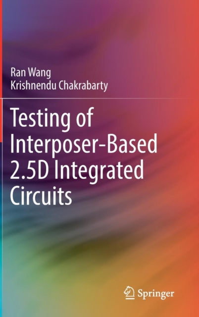 Testing of Interposer-Based 2.5D Integrated Circuits, Hardback Book