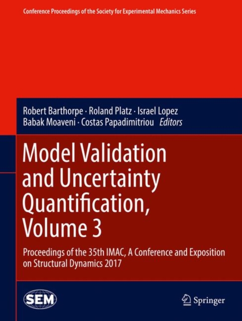Model Validation and Uncertainty Quantification, Volume 3 : Proceedings of the 35th IMAC, A Conference and Exposition on Structural Dynamics 2017, Hardback Book