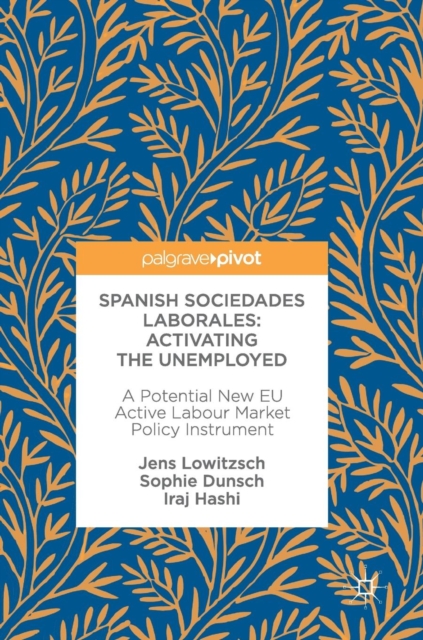 Spanish Sociedades Laborales-Activating the Unemployed : A Potential New EU Active Labour Market Policy Instrument, Hardback Book