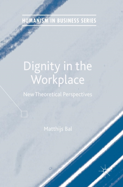 Dignity in the Workplace : New Theoretical Perspectives, Hardback Book
