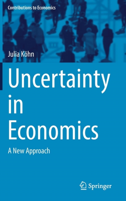 Uncertainty in Economics : A New Approach, Hardback Book