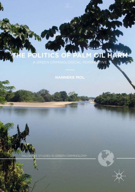 The Politics of Palm Oil Harm : A Green Criminological Perspective, Hardback Book