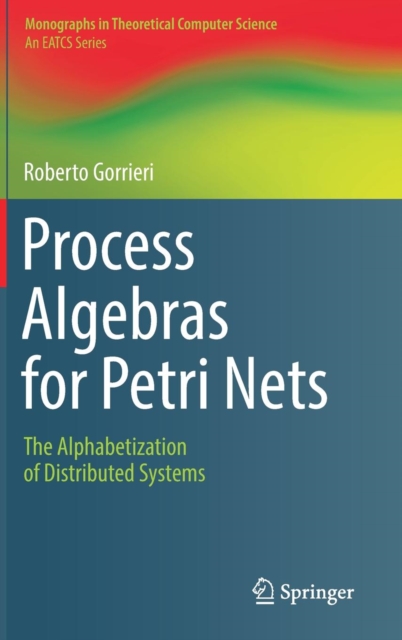 Process Algebras for Petri Nets : The Alphabetization of Distributed Systems, Hardback Book