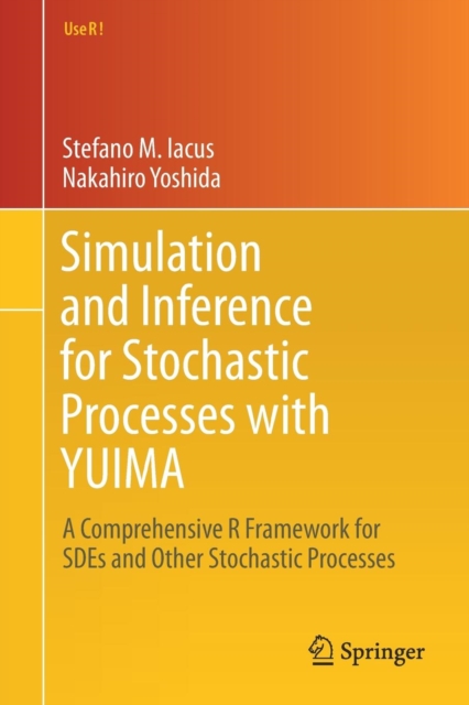 Simulation and Inference for Stochastic Processes with YUIMA : A Comprehensive R Framework for SDEs and Other Stochastic Processes, Paperback / softback Book