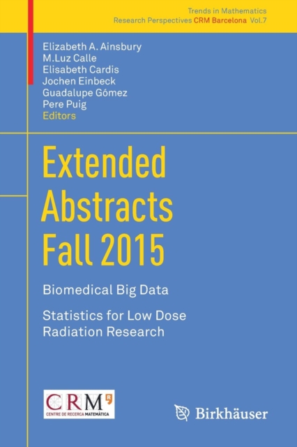 Extended Abstracts Fall 2015 : Biomedical Big Data; Statistics for Low Dose Radiation Research, Paperback / softback Book